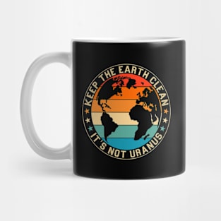 Keep The Earth Clean It's Not Uranus Mug